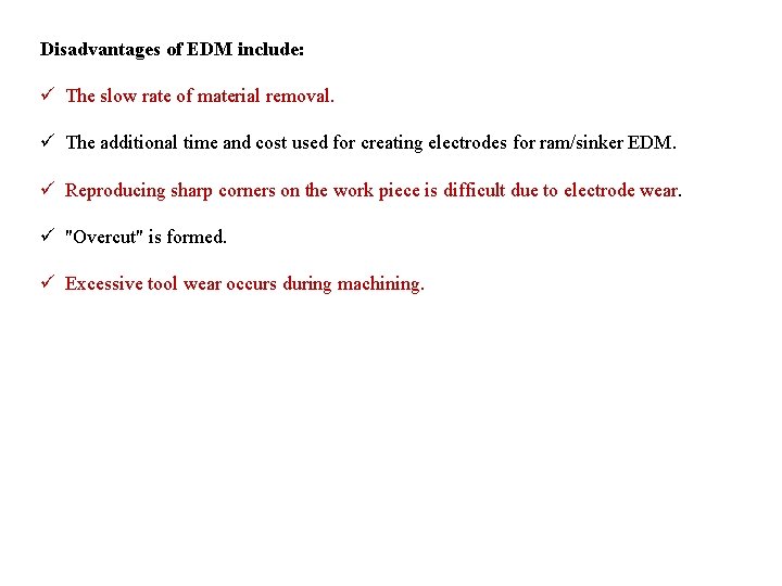Disadvantages of EDM include: ü The slow rate of material removal. ü The additional