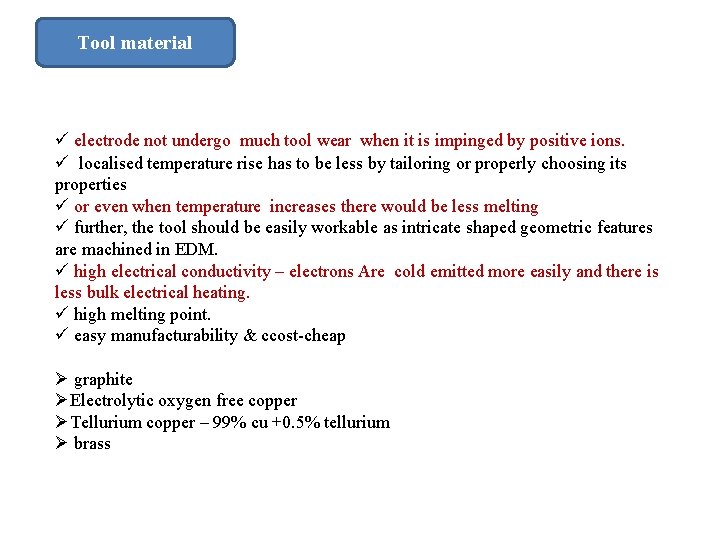 Tool material ü electrode not undergo much tool wear when it is impinged by