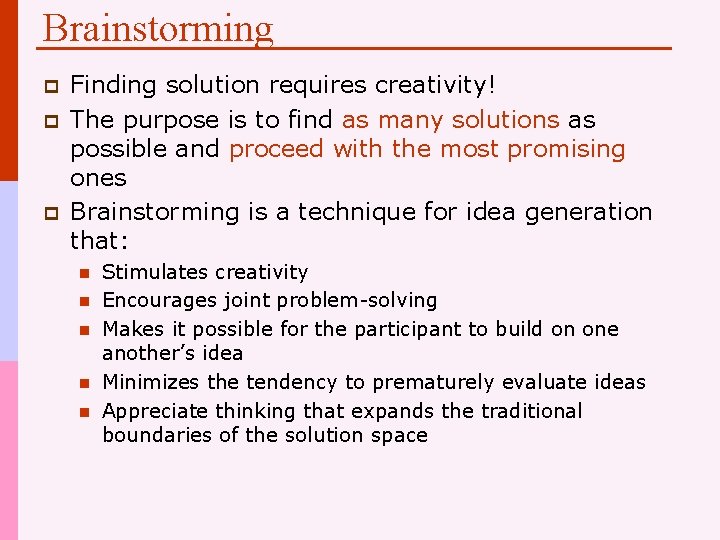 Brainstorming p p p Finding solution requires creativity! The purpose is to find as