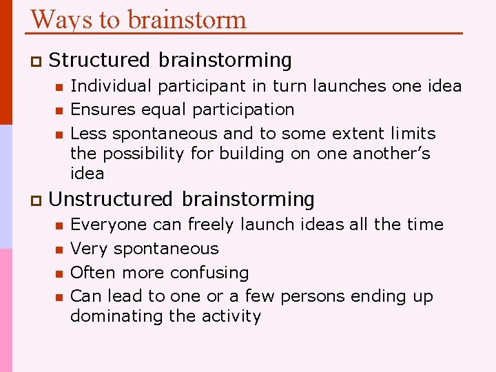 Ways to brainstorm p Structured brainstorming n n n p Individual participant in turn