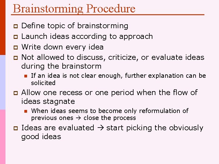 Brainstorming Procedure p p Define topic of brainstorming Launch ideas according to approach Write