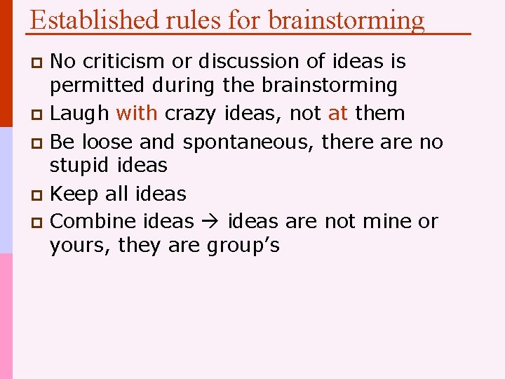 Established rules for brainstorming No criticism or discussion of ideas is permitted during the
