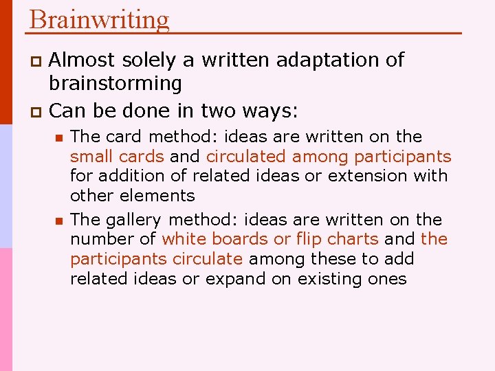 Brainwriting Almost solely a written adaptation of brainstorming p Can be done in two