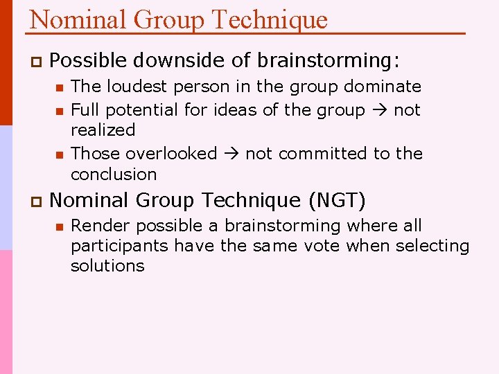 Nominal Group Technique p Possible downside of brainstorming: n n n p The loudest