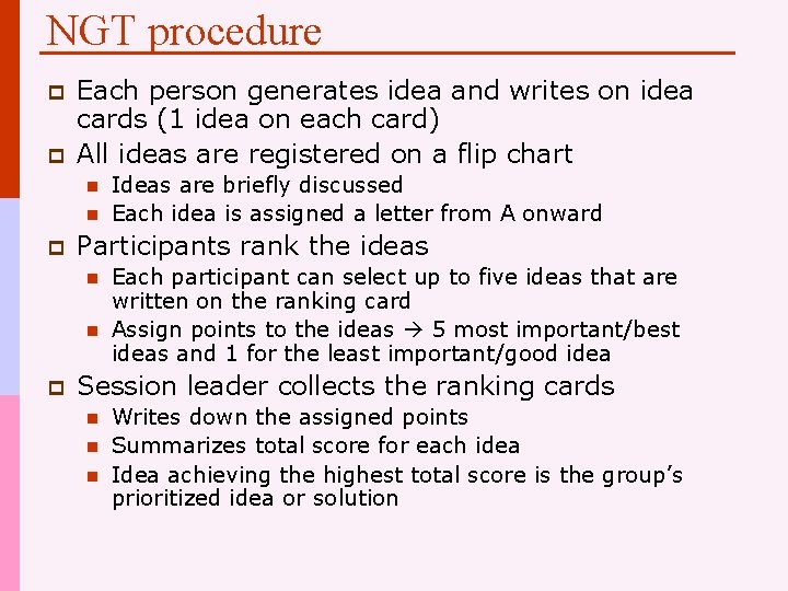 NGT procedure p p Each person generates idea and writes on idea cards (1