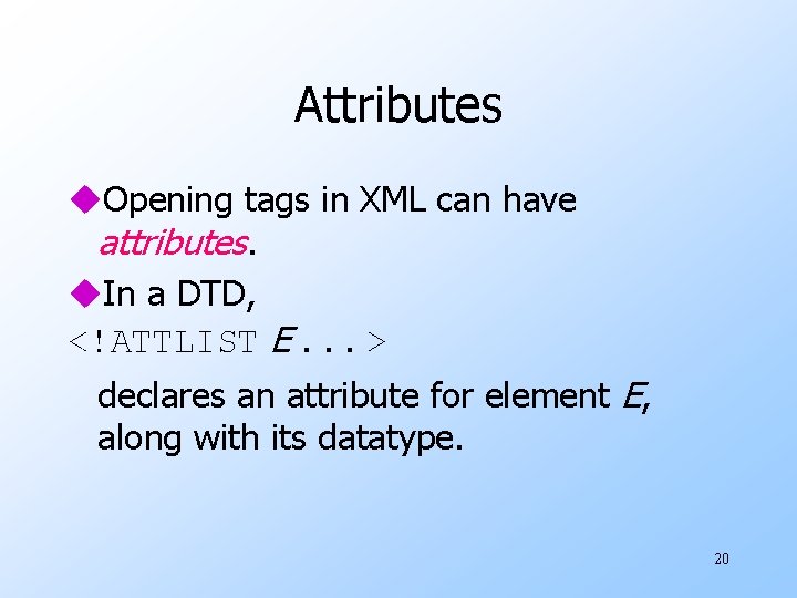 Attributes u. Opening tags in XML can have attributes. u. In a DTD, <!ATTLIST