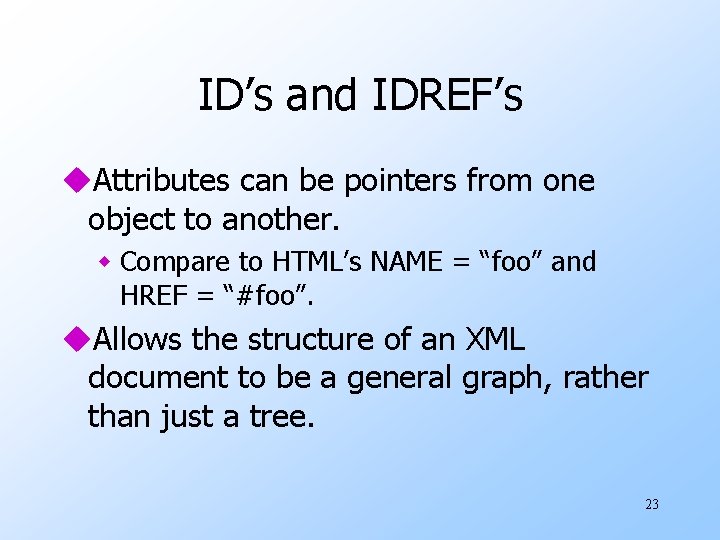 ID’s and IDREF’s u. Attributes can be pointers from one object to another. w