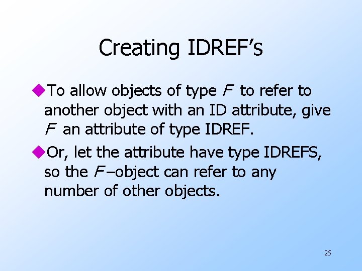 Creating IDREF’s u. To allow objects of type F to refer to another object