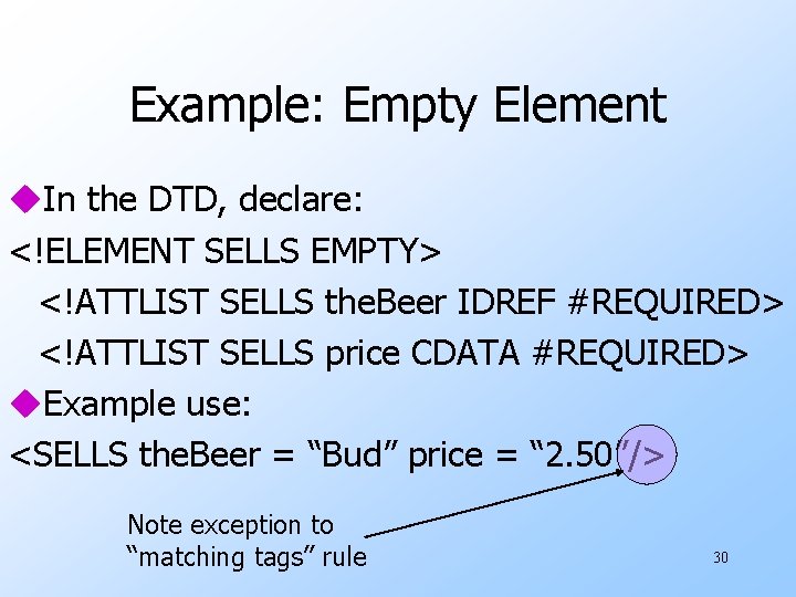 Example: Empty Element u. In the DTD, declare: <!ELEMENT SELLS EMPTY> <!ATTLIST SELLS the.