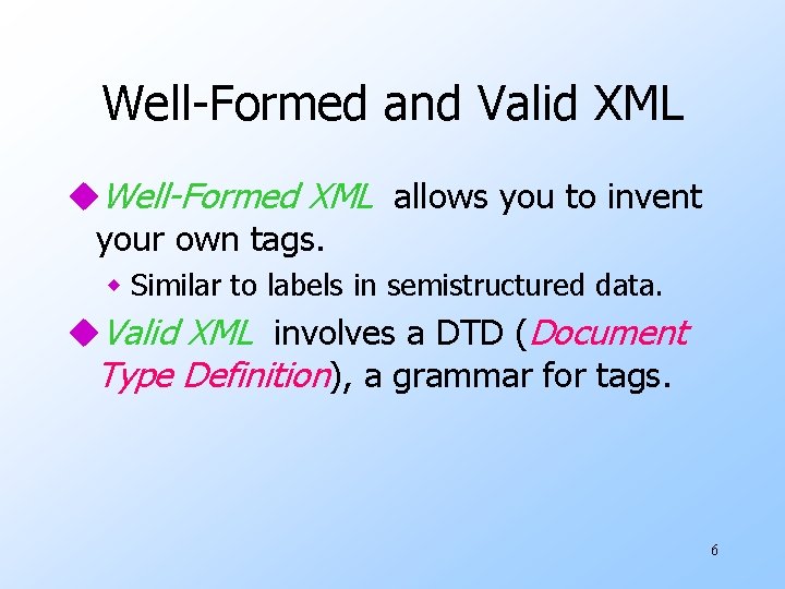 Well-Formed and Valid XML u. Well-Formed XML allows you to invent your own tags.
