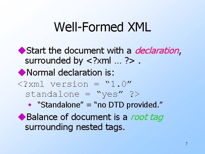 Well-Formed XML u. Start the document with a declaration, surrounded by <? xml …