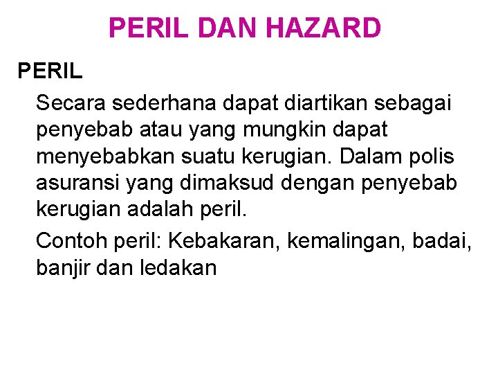 PERIL DAN HAZARD PERIL Secara sederhana dapat diartikan sebagai penyebab atau yang mungkin dapat