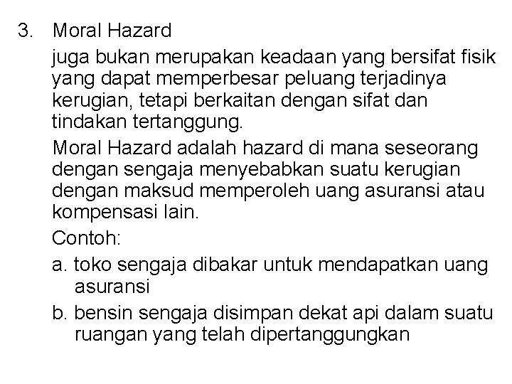 3. Moral Hazard juga bukan merupakan keadaan yang bersifat fisik yang dapat memperbesar peluang