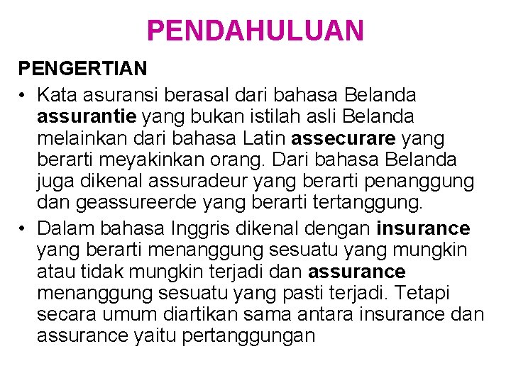 PENDAHULUAN PENGERTIAN • Kata asuransi berasal dari bahasa Belanda assurantie yang bukan istilah asli