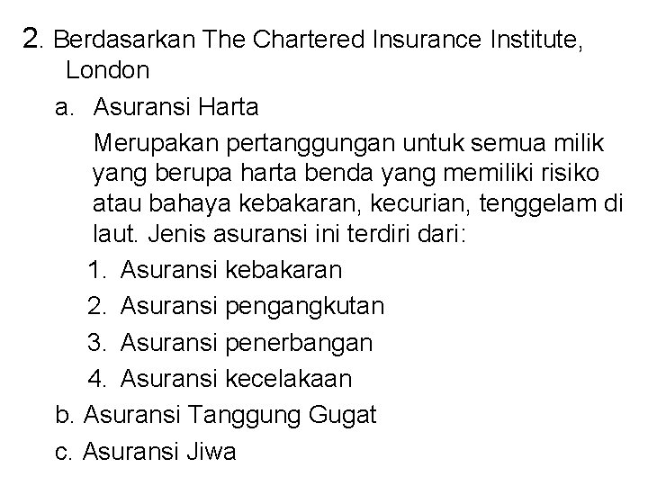 2. Berdasarkan The Chartered Insurance Institute, London a. Asuransi Harta Merupakan pertanggungan untuk semua