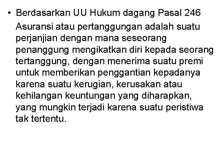  • Berdasarkan UU Hukum dagang Pasal 246 Asuransi atau pertanggungan adalah suatu perjanjian