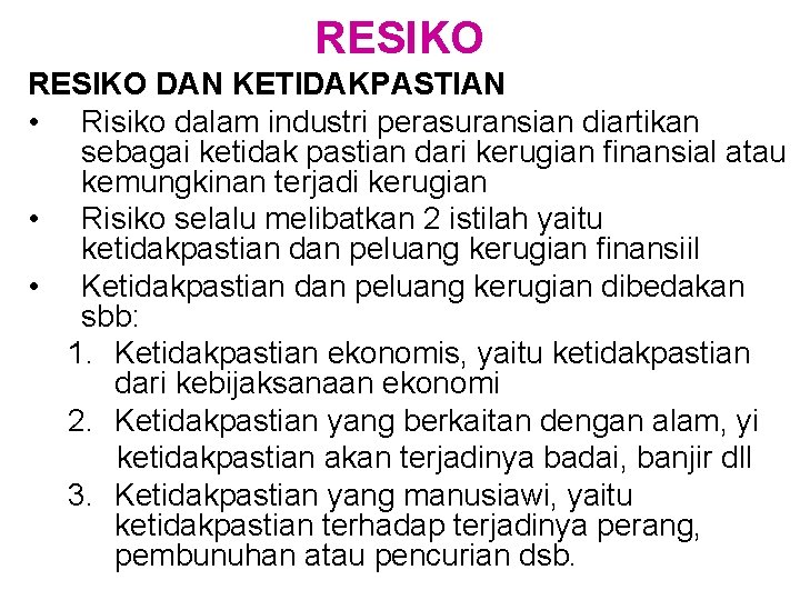 RESIKO DAN KETIDAKPASTIAN • Risiko dalam industri perasuransian diartikan sebagai ketidak pastian dari kerugian