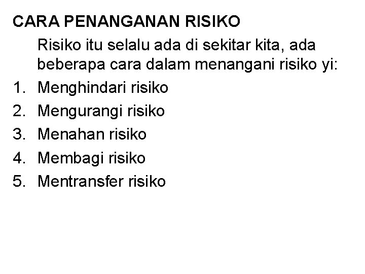 CARA PENANGANAN RISIKO Risiko itu selalu ada di sekitar kita, ada beberapa cara dalam