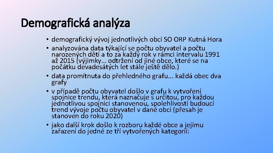 Demografická analýza • demografický vývoj jednotlivých obcí SO ORP Kutná Hora • analyzována data