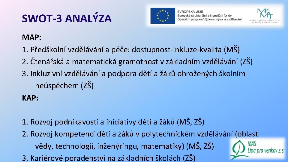 SWOT-3 ANALÝZA MAP: 1. Předškolní vzdělávání a péče: dostupnost-inkluze-kvalita (MŠ) 2. Čtenářská a matematická