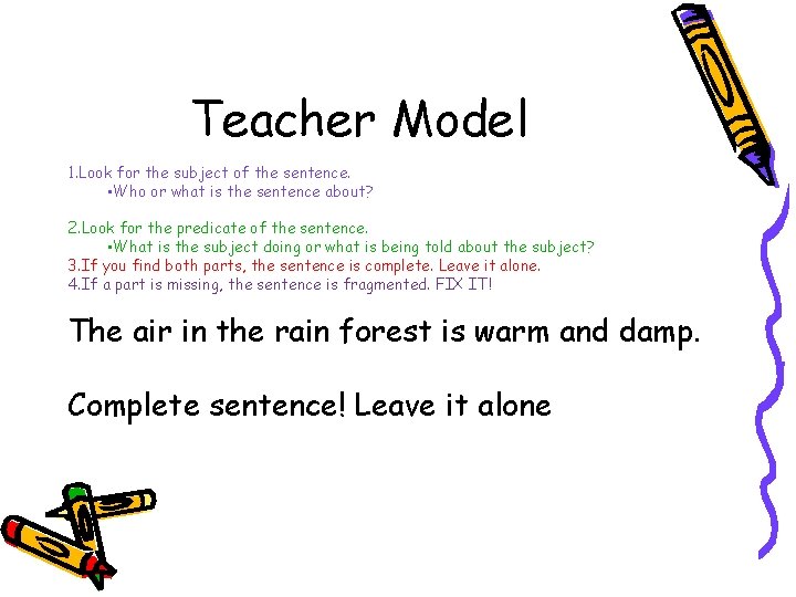 Teacher Model 1. Look for the subject of the sentence. • Who or what
