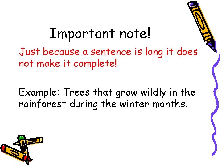 Important note! Just because a sentence is long it does not make it complete!