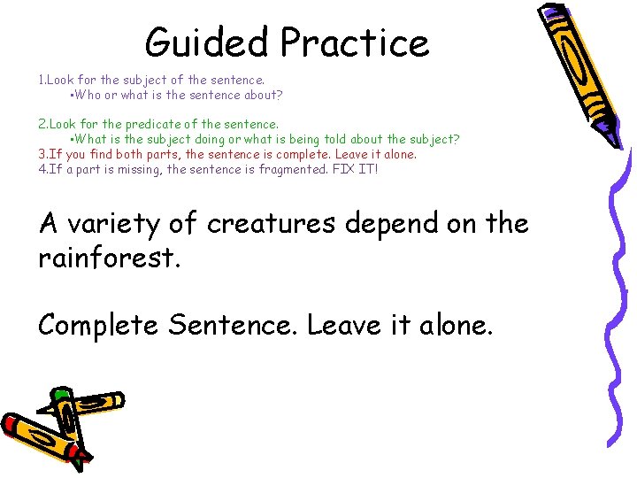 Guided Practice 1. Look for the subject of the sentence. • Who or what