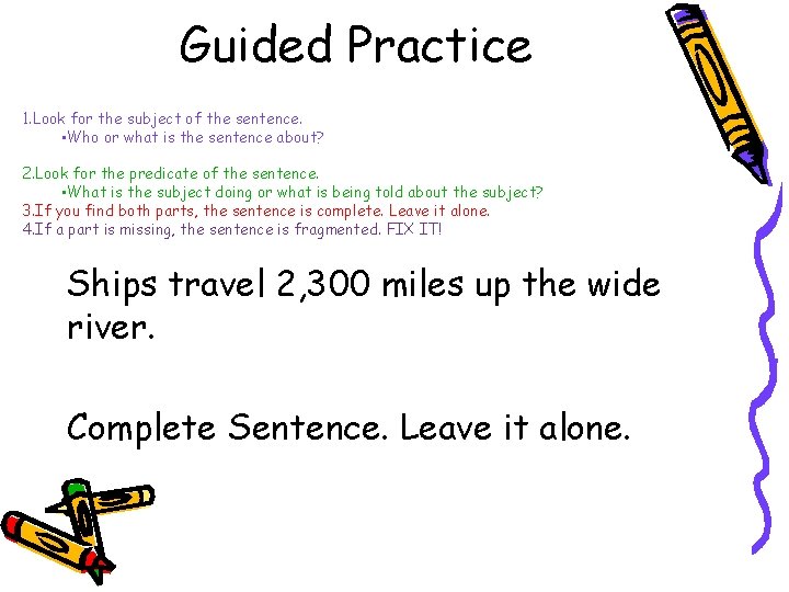 Guided Practice 1. Look for the subject of the sentence. • Who or what