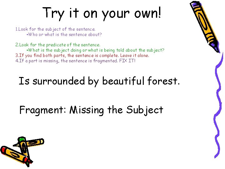 Try it on your own! 1. Look for the subject of the sentence. •