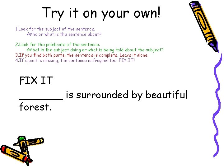 Try it on your own! 1. Look for the subject of the sentence. •