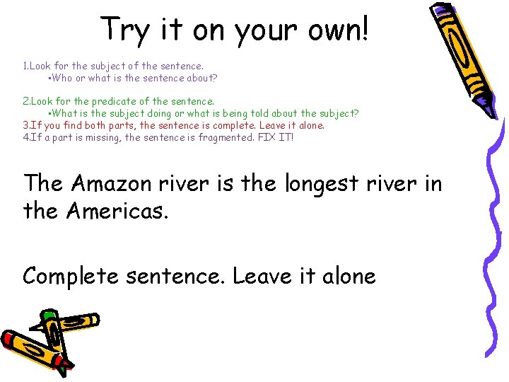 Try it on your own! 1. Look for the subject of the sentence. •