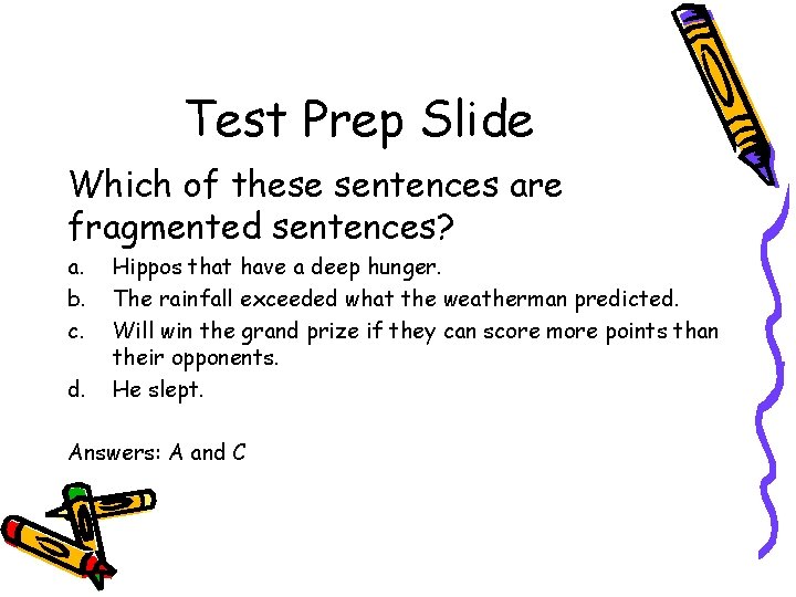 Test Prep Slide Which of these sentences are fragmented sentences? a. b. c. d.