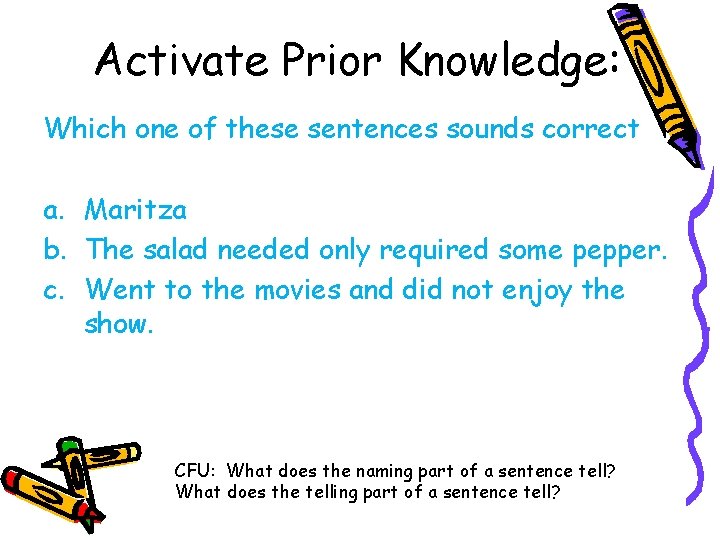 Activate Prior Knowledge: Which one of these sentences sounds correct a. Maritza b. The