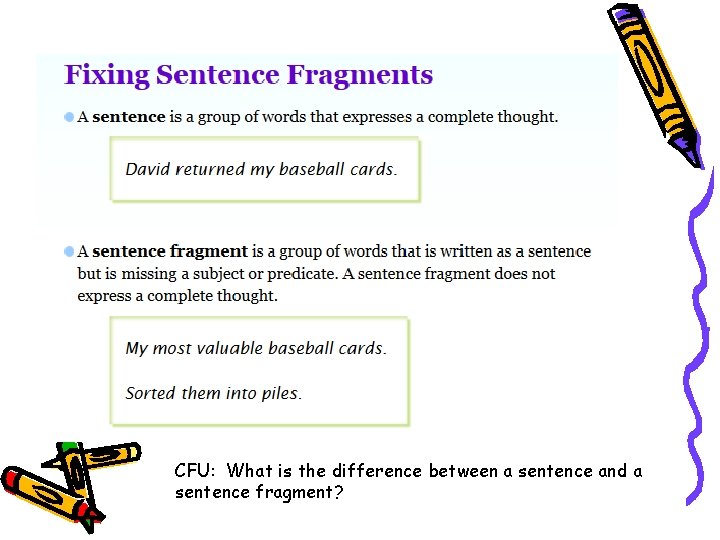 CFU: What is the difference between a sentence and a sentence fragment? 