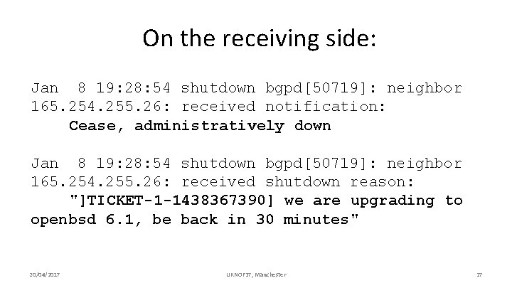 On the receiving side: Jan 8 19: 28: 54 shutdown bgpd[50719]: neighbor 165. 254.