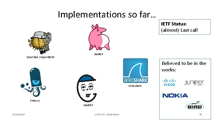 Implementations so far… IETF Status: (almost) Last call Go. BGP Openbsd / Open. BGPd