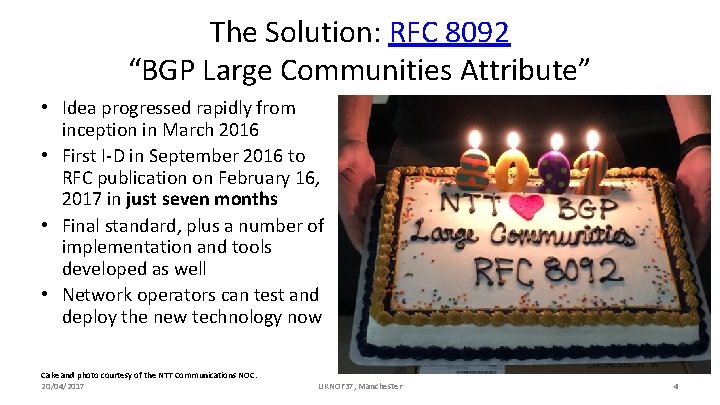 The Solution: RFC 8092 “BGP Large Communities Attribute” • Idea progressed rapidly from inception