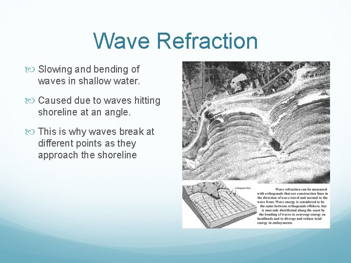 Wave Refraction Slowing and bending of waves in shallow water. Caused due to waves