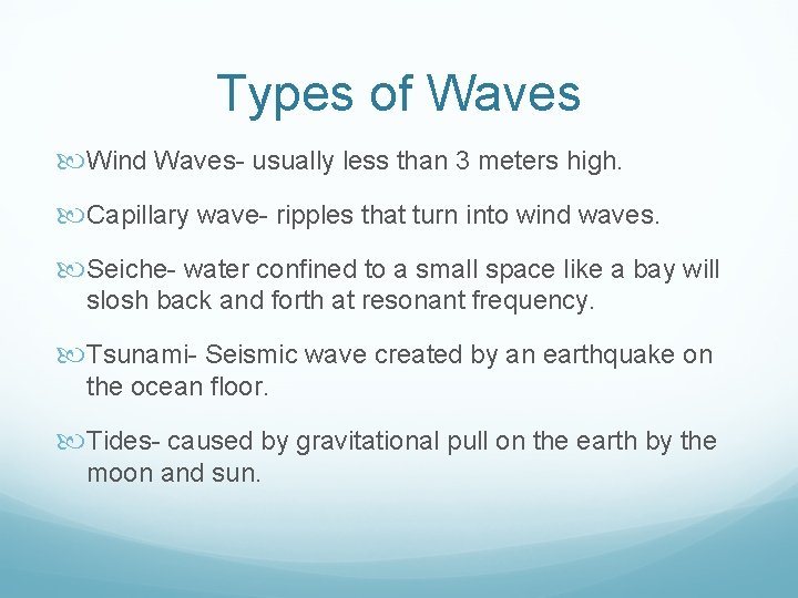 Types of Waves Wind Waves- usually less than 3 meters high. Capillary wave- ripples