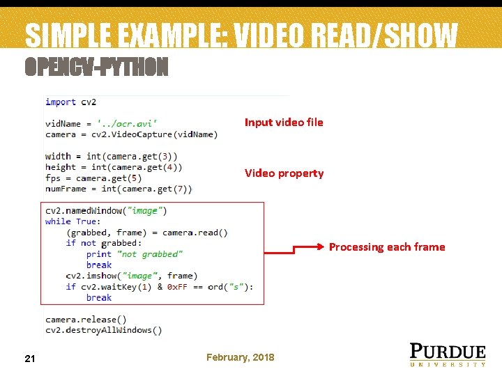 SIMPLE EXAMPLE: VIDEO READ/SHOW OPENCV-PYTHON Input video file Video property Processing each frame 21