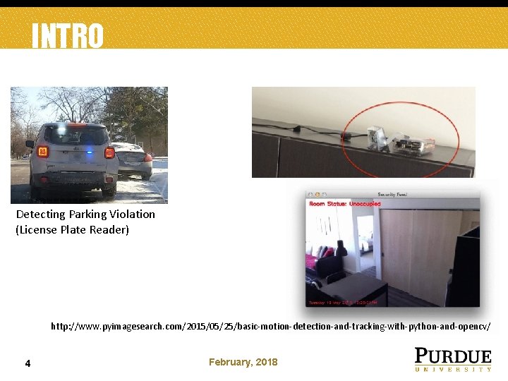 INTRO Detecting Parking Violation (License Plate Reader) http: //www. pyimagesearch. com/2015/05/25/basic-motion-detection-and-tracking-with-python-and-opencv/ 4 February, 2018