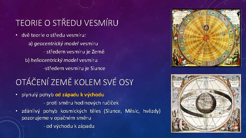 TEORIE O STŘEDU VESMÍRU • dvě teorie o středu vesmíru: a) geocentrický model vesmíru