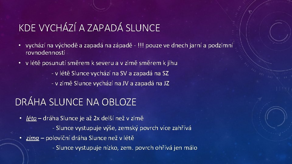 KDE VYCHÁZÍ A ZAPADÁ SLUNCE • vychází na východě a zapadá na západě -