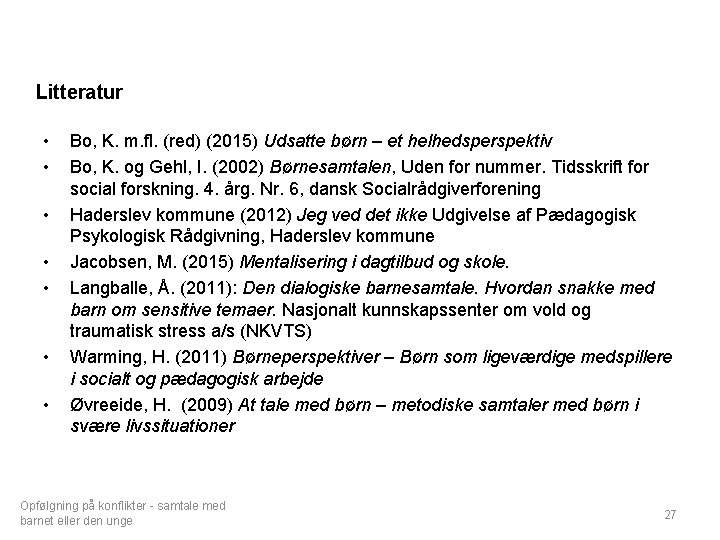 Opfølgning på magtanvendelser Litteratur • • Bo, K. m. fl. (red) (2015) Udsatte børn