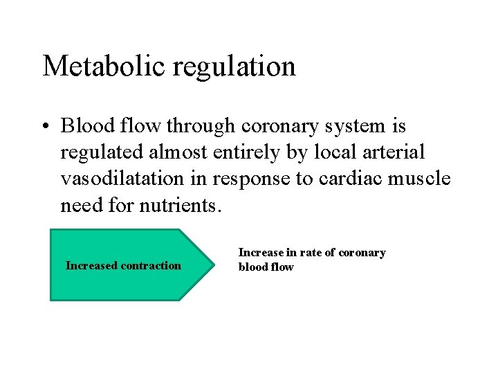 Metabolic regulation • Blood flow through coronary system is regulated almost entirely by local