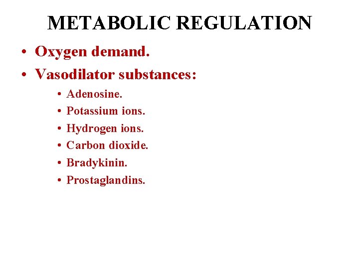 METABOLIC REGULATION • Oxygen demand. • Vasodilator substances: • • • Adenosine. Potassium ions.