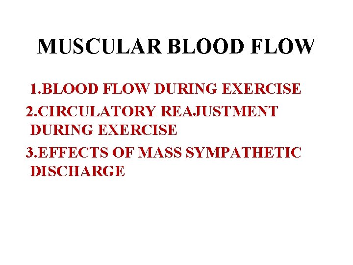 MUSCULAR BLOOD FLOW 1. BLOOD FLOW DURING EXERCISE 2. CIRCULATORY REAJUSTMENT DURING EXERCISE 3.