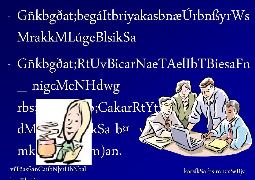 - Gñkbgðat; begáItbriyakasbnæÚrbnßyr. Ws Mrakk. MLúge. Blsik. Sa - Gñkbgðat; Rt. Uv. Bicar. Nae.