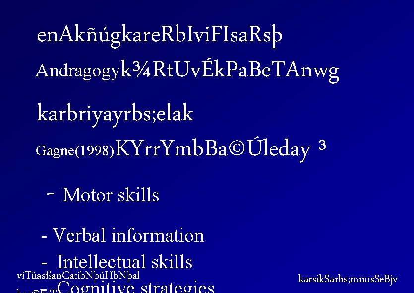 en. Akñúgkare. Rb. Ivi. FIsa. Rsþ Andragogyk¾Rt. UvÉk. Pa. Be. TAnwg karbriyayrbs; elak Gagne(1998)KYrr.