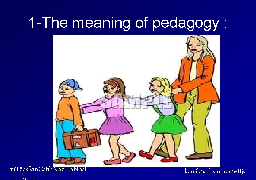 1 -The meaning of pedagogy : vi. Tüasßan. Catib. NþúHb. Nþal karsik. Sarbs; mnus.